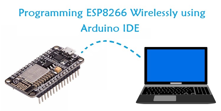 Programming NodeMCU ESP8266 Over-the-Air (OTA) using Arduino IDE