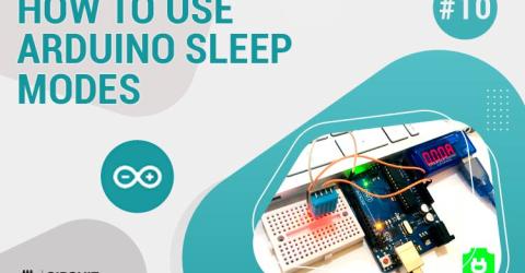 Arduino Sleep Modes and How to use them to Save the Power