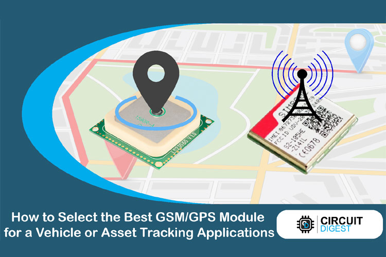 How to Select Best GPS Modules for Vehicle or Asset Tracking Projects