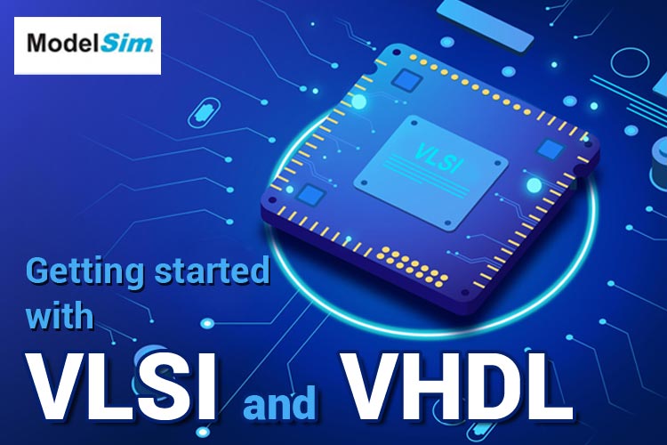 Getting Started with VLSI and VHDL using ModelSim A Beginners Guide