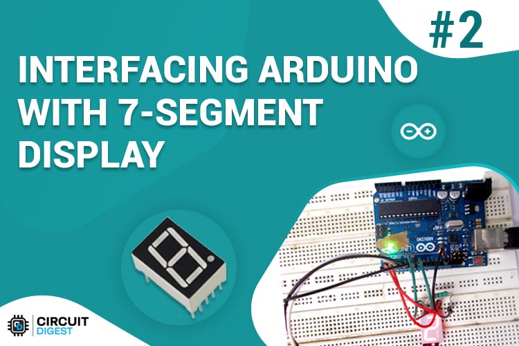 Interfacing 7 Segment Display with Arduino