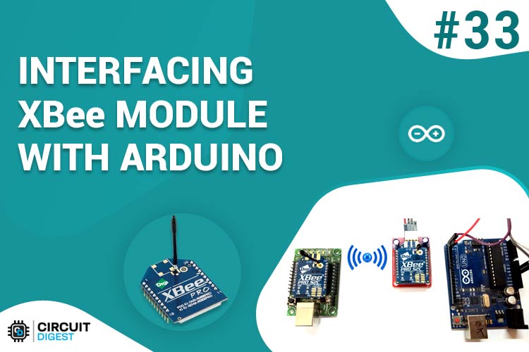 Arduino Xbee Tutorial: XBee Module Interfacing with Arduino