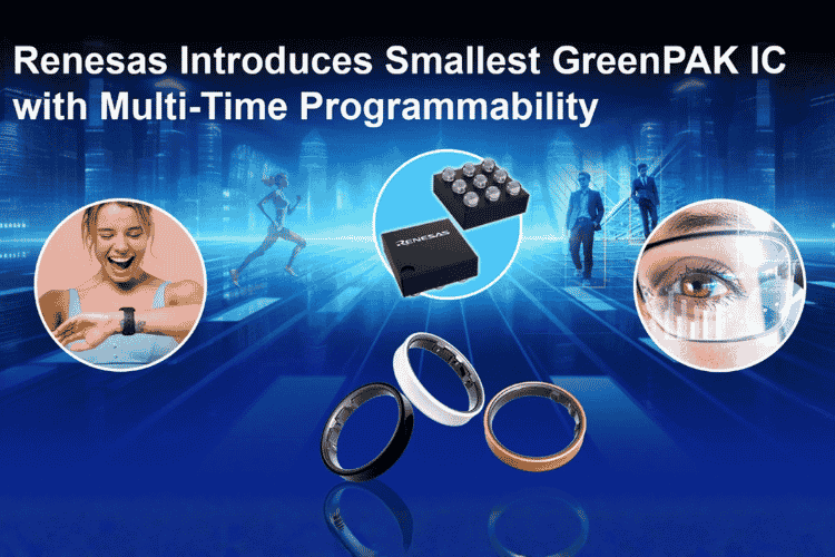 Renesas Introduces Smallest Configurable GreenPAK IC with Multi-Time Programmability in Ultra-Compact WLCSP and STQFN Packages