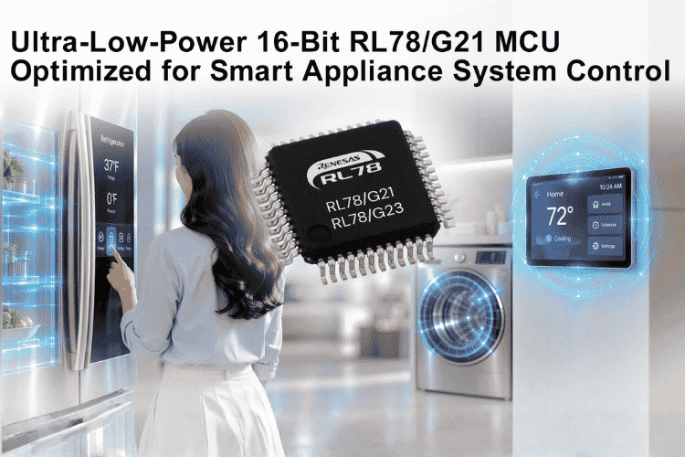 Renesas Expands RL78 Family with Ultra-Low-Power 16-Bit RL78/G21 MCU Optimized for Smart Appliance System Control