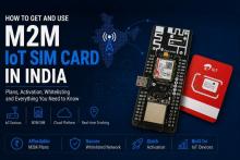 How Can You Get and Use an M2M IoT SIM Card in India?