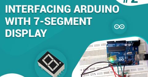 Interfacing 7 Segment Display with Arduino