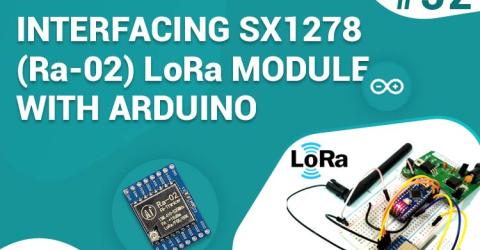 Interfacing SX1278 (Ra-02) LoRa Module with Arduino
