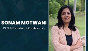 Sonam Motwani, CEO and Founder of Karkhana.io