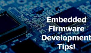 Tips and Tools for Embedded Firmware Development
