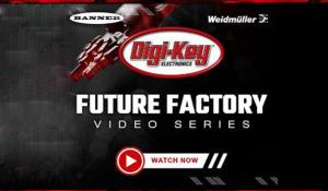 Digi-Key Factory Tomorrow Video Series