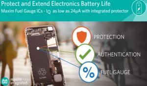 Maxim Integrates the Most Advanced Battery Protector to Deliver the Highest Level of Safety in Industry’s Most Accurate, Lowest Quiescent Current Fuel Gauge ICs