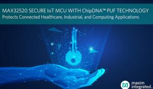 MAX32520 ChipDNA secure Arm Cortex-M4 microcontroller for Financial and Government-grade Security