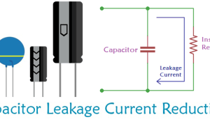 What is Capacitor Leakage Current and how to reduce it